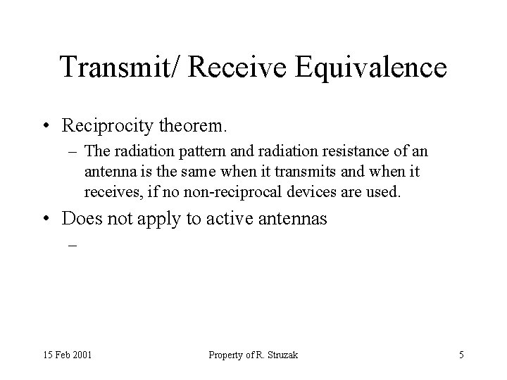 Transmit/ Receive Equivalence • Reciprocity theorem. – The radiation pattern and radiation resistance of