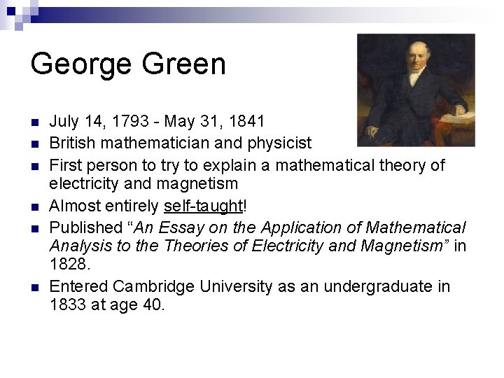 George Green n n n July 14, 1793 - May 31, 1841 British mathematician