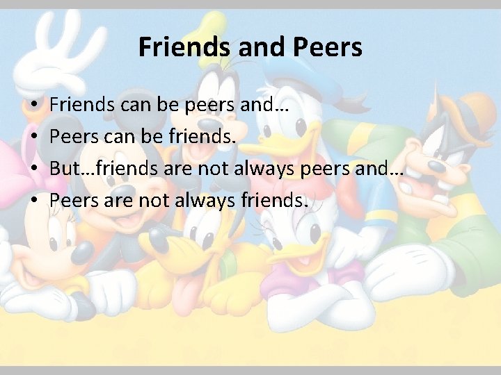 Friends and Peers • • Friends can be peers and… Peers can be friends.