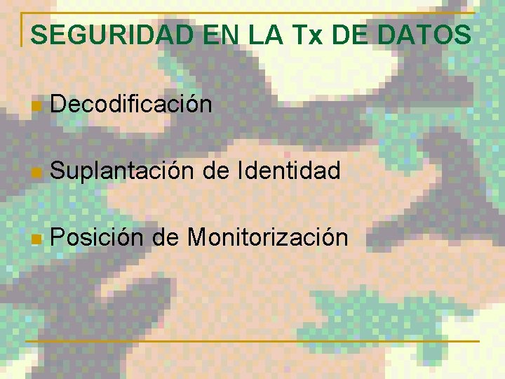 SEGURIDAD EN LA Tx DE DATOS n Decodificación n Suplantación de Identidad n Posición