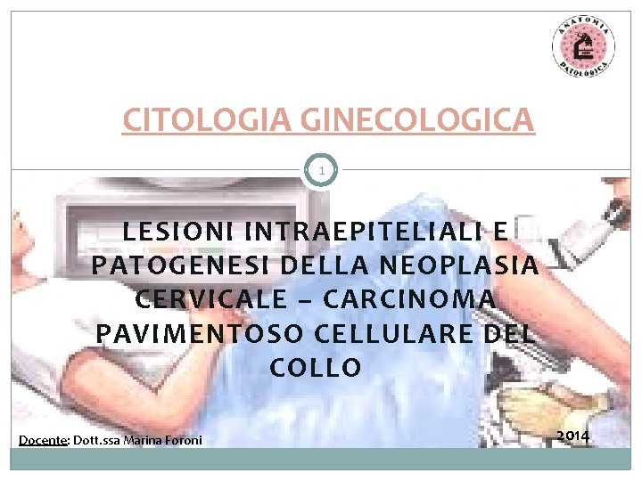 CITOLOGIA GINECOLOGICA 1 LESIONI INTRAEPITELIALI E PATOGENESI DELLA NEOPLASIA CERVICALE – CARCINOMA PAVIMENTOSO CELLULARE