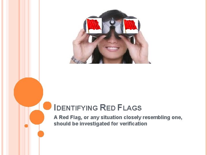 IDENTIFYING RED FLAGS A Red Flag, or any situation closely resembling one, should be
