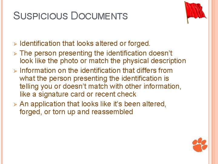 SUSPICIOUS DOCUMENTS Ø Ø Identification that looks altered or forged. The person presenting the
