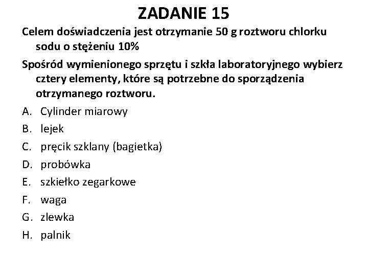 ZADANIE 15 Celem doświadczenia jest otrzymanie 50 g roztworu chlorku sodu o stężeniu 10%