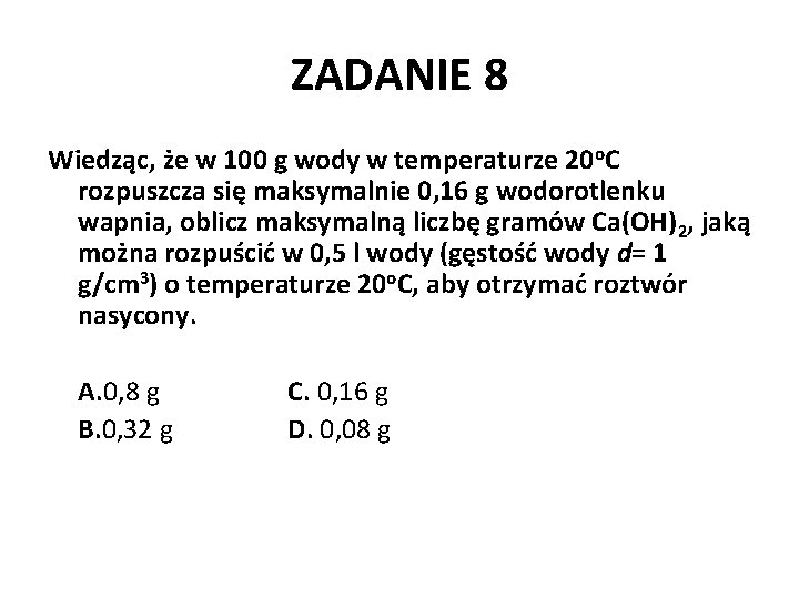 ZADANIE 8 Wiedząc, że w 100 g wody w temperaturze 20 o. C rozpuszcza