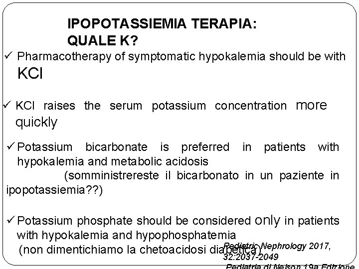 IPOPOTASSIEMIA TERAPIA: QUALE K? ü Pharmacotherapy of symptomatic hypokalemia should be with KCl ü