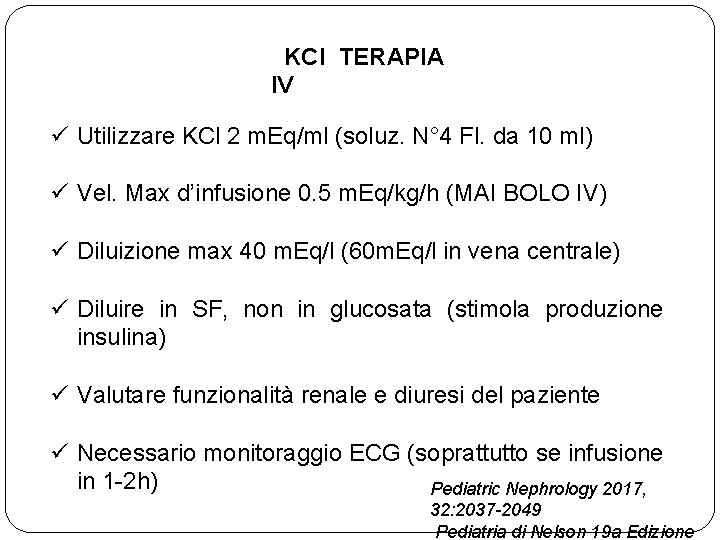 KCl TERAPIA IV ü Utilizzare KCl 2 m. Eq/ml (soluz. N° 4 Fl. da
