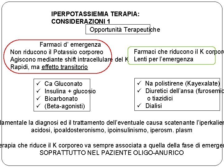 IPERPOTASSIEMIA TERAPIA: CONSIDERAZIONI 1 Opportunità Terapeutiche Farmaci d’ emergenza Farmaci che riducono il K