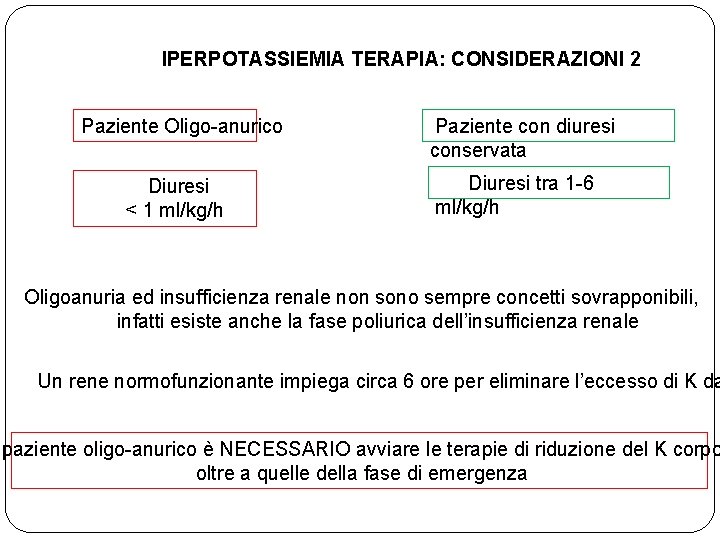 IPERPOTASSIEMIA TERAPIA: CONSIDERAZIONI 2 Paziente Oligo-anurico Diuresi < 1 ml/kg/h Paziente con diuresi conservata