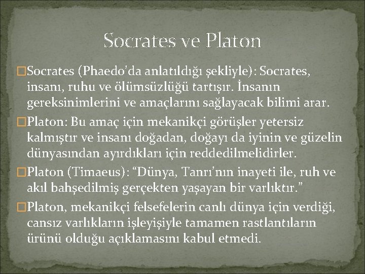 Socrates ve Platon �Socrates (Phaedo’da anlatıldığı şekliyle): Socrates, insanı, ruhu ve ölümsüzlüğü tartışır. İnsanın