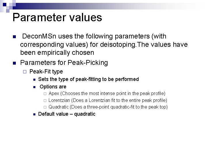 Parameter values n n Decon. MSn uses the following parameters (with corresponding values) for