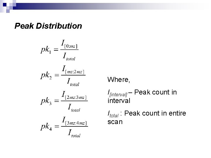 Peak Distribution Where, I[interval] – Peak count in interval Itotal : Peak count in