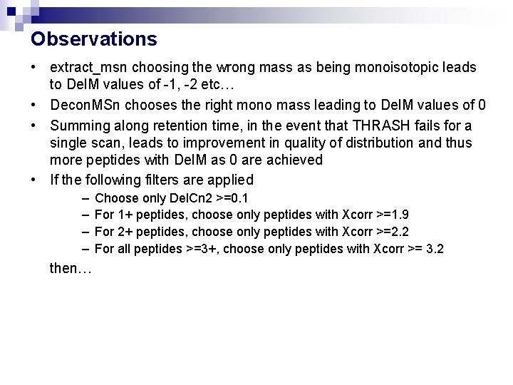 Observations • extract_msn choosing the wrong mass as being monoisotopic leads to Del. M