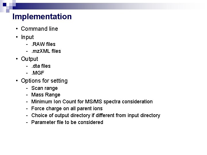 Implementation • Command line • Input -. RAW files -. mz. XML files •