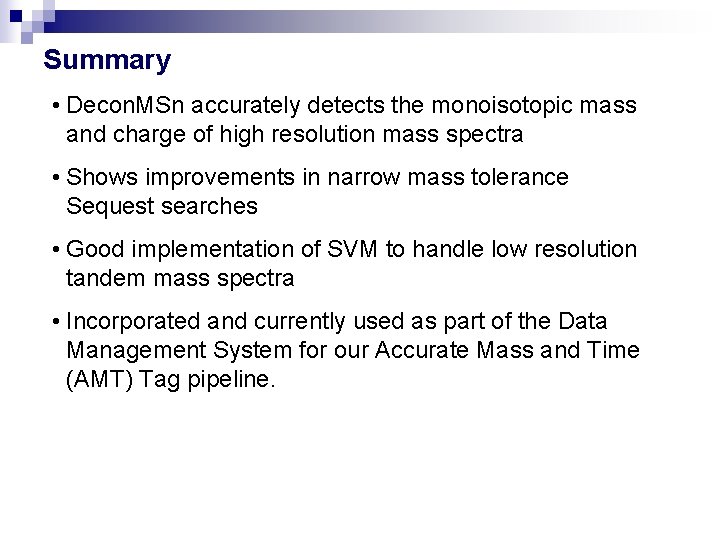 Summary • Decon. MSn accurately detects the monoisotopic mass and charge of high resolution