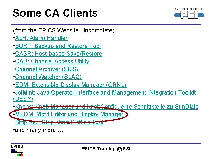 Some CA Clients (from the EPICS Website - incomplete) • ALH: Alarm Handler •