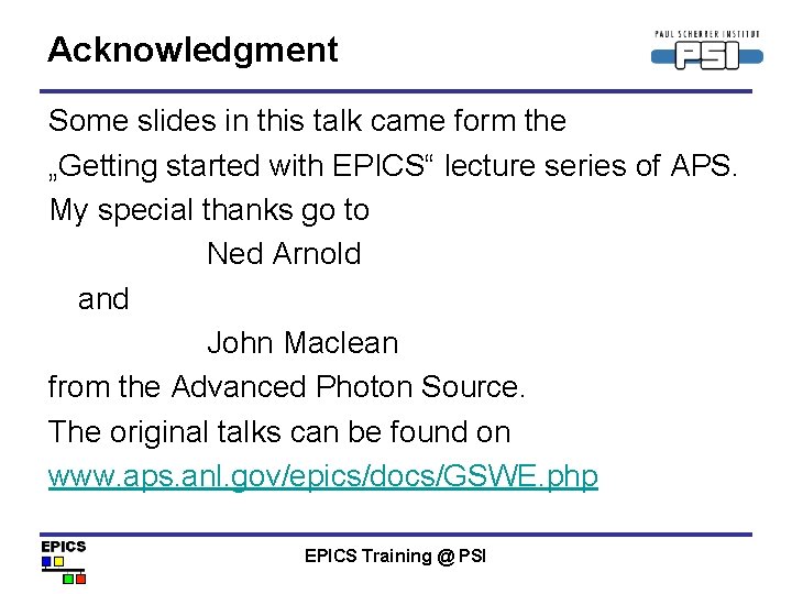 Acknowledgment Some slides in this talk came form the „Getting started with EPICS“ lecture