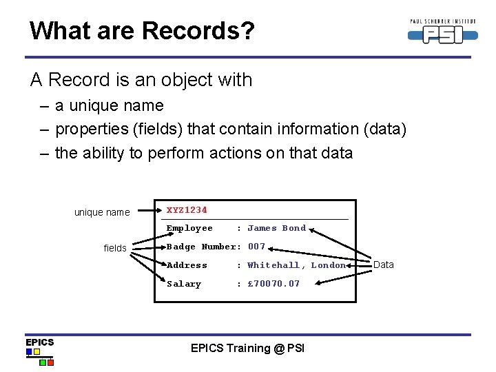 What are Records? A Record is an object with – a unique name –