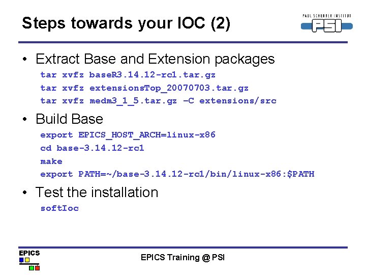 Steps towards your IOC (2) • Extract Base and Extension packages tar xvfz base.