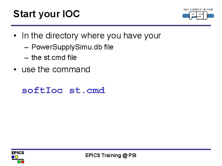 Start your IOC • In the directory where you have your – Power. Supply.