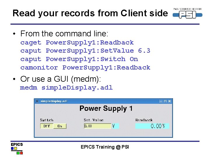 Read your records from Client side • From the command line: caget Power. Supply