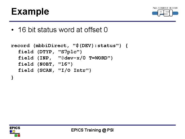 Example • 16 bit status word at offset 0 record (mbbi. Direct, "$(DEV): status")