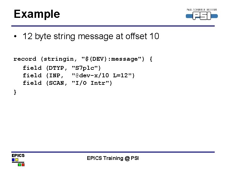 Example • 12 byte string message at offset 10 record (stringin, "$(DEV): message") {