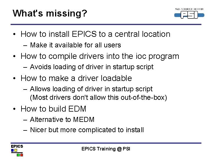 What's missing? • How to install EPICS to a central location – Make it