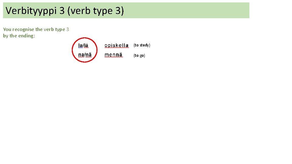 Verbityyppi 3 (verb type 3) You recognise the verb type 3 by the ending: