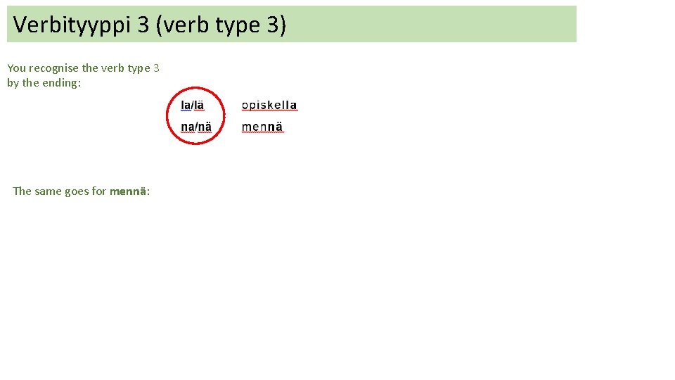 Verbityyppi 3 (verb type 3) You recognise the verb type 3 by the ending: