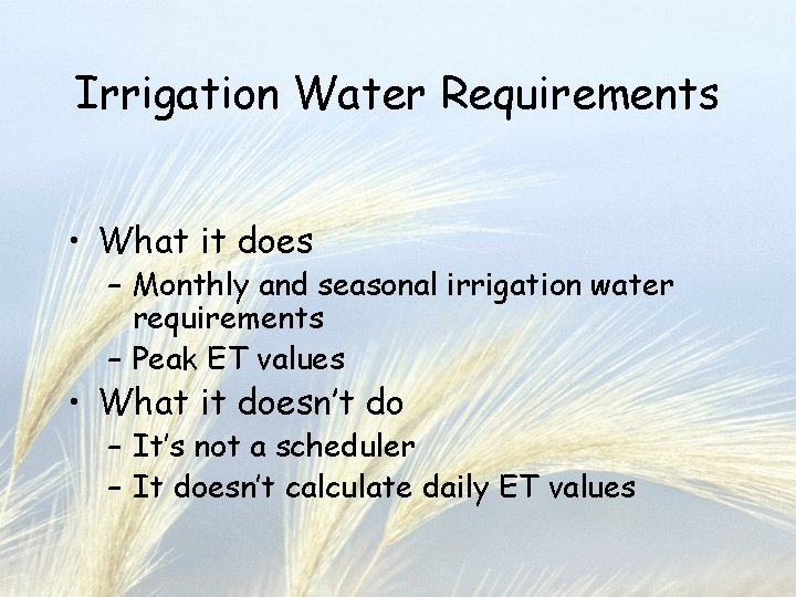 Irrigation Water Requirements • What it does – Monthly and seasonal irrigation water requirements