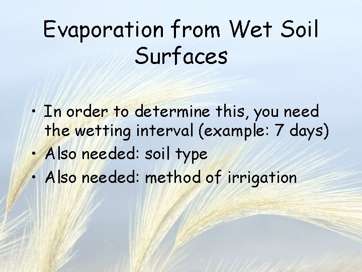 Evaporation from Wet Soil Surfaces • In order to determine this, you need the