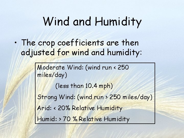 Wind and Humidity • The crop coefficients are then adjusted for wind and humidity: