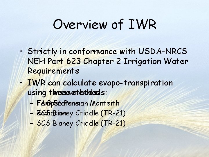Overview of IWR • Strictly in conformance with USDA-NRCS NEH Part 623 Chapter 2