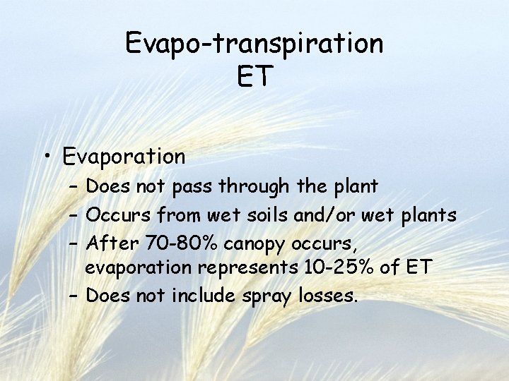 Evapo-transpiration ET • Evaporation – Does not pass through the plant – Occurs from