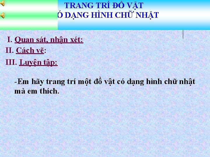 TRANG TRÍ ĐỒ VẬT CÓ DẠNG HÌNH CHỮ NHẬT Vẽ trang trí I. Quan