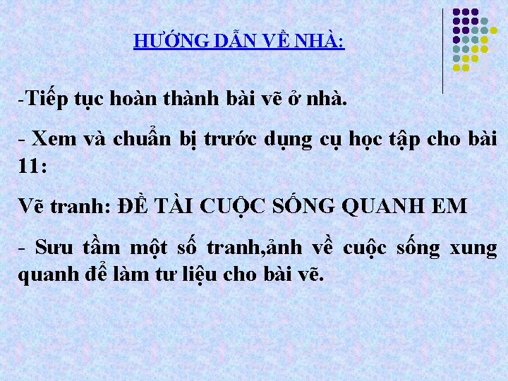 HƯỚNG DẪN VỀ NHÀ: -Tiếp tục hoàn thành bài vẽ ở nhà. - Xem