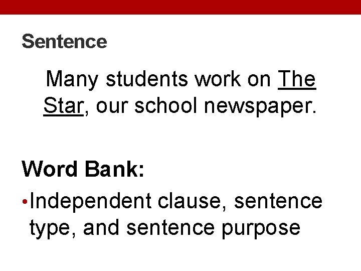 Sentence Many students work on The Star, our school newspaper. Word Bank: • Independent