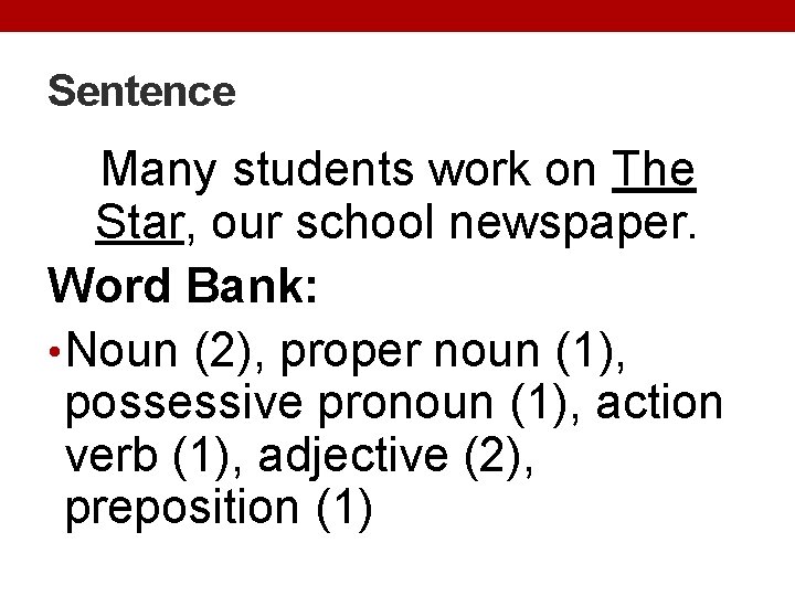 Sentence Many students work on The Star, our school newspaper. Word Bank: • Noun