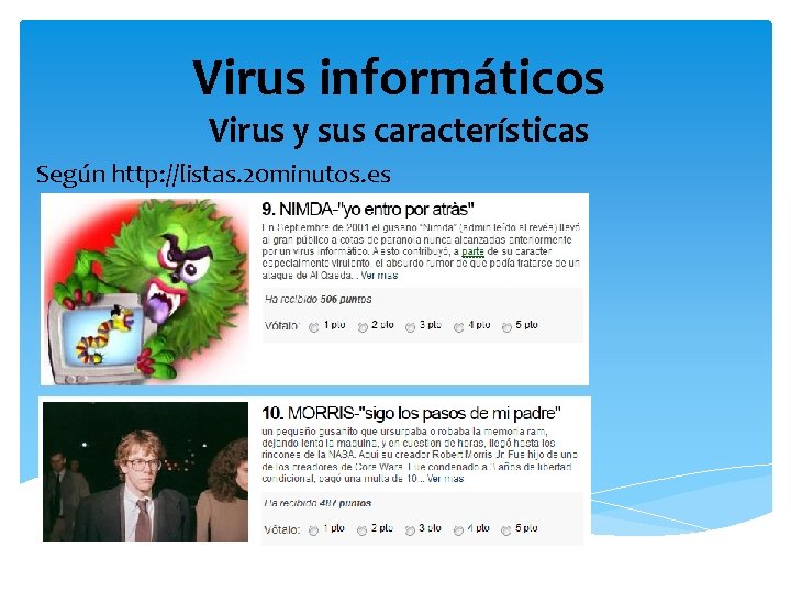 Virus informáticos Virus y sus características Según http: //listas. 20 minutos. es 