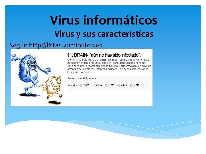 Virus informáticos Virus y sus características Según http: //listas. 20 minutos. es 