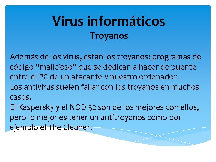 Virus informáticos Troyanos Además de los virus, están los troyanos: programas de código "malicioso"