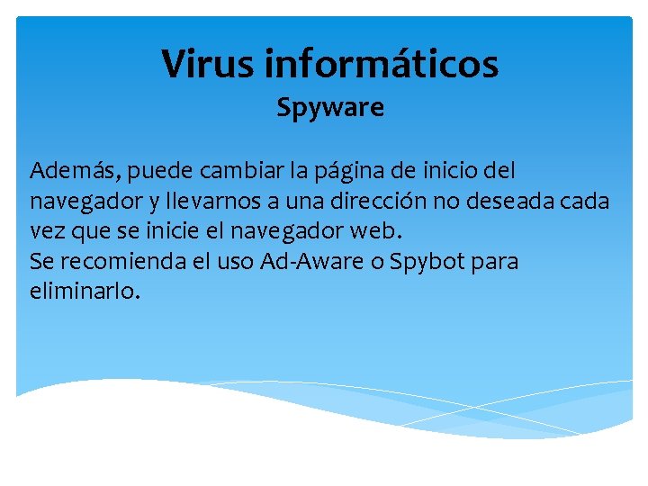 Virus informáticos Spyware Además, puede cambiar la página de inicio del navegador y llevarnos