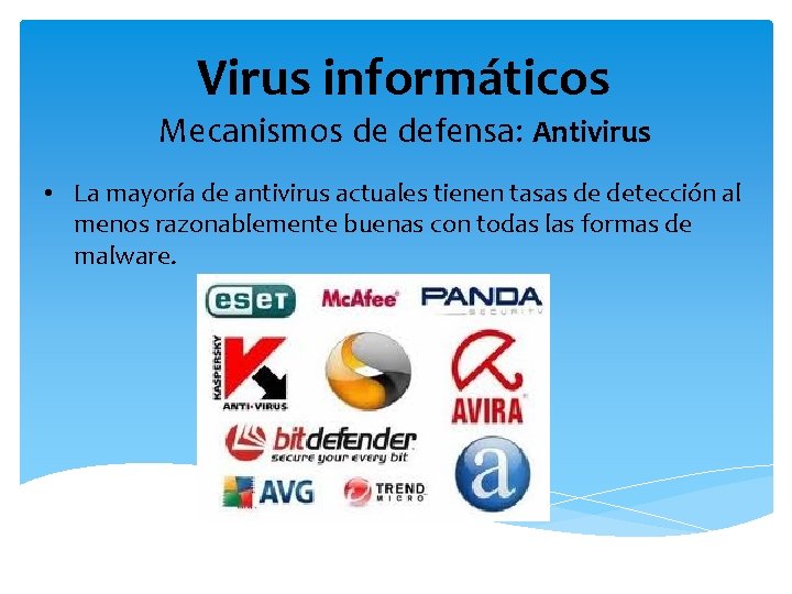 Virus informáticos Mecanismos de defensa: Antivirus • La mayoría de antivirus actuales tienen tasas