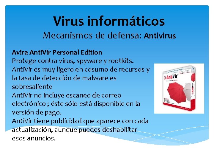 Virus informáticos Mecanismos de defensa: Antivirus Avira Anti. Vir Personal Edition Protege contra virus,