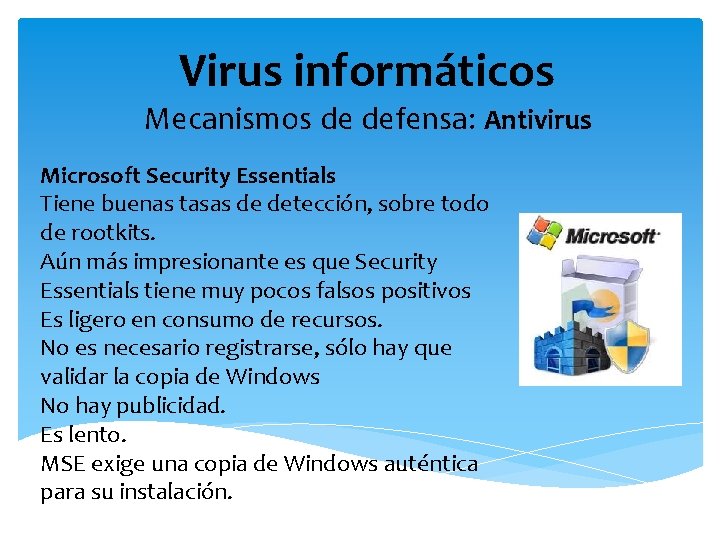 Virus informáticos Mecanismos de defensa: Antivirus Microsoft Security Essentials Tiene buenas tasas de detección,