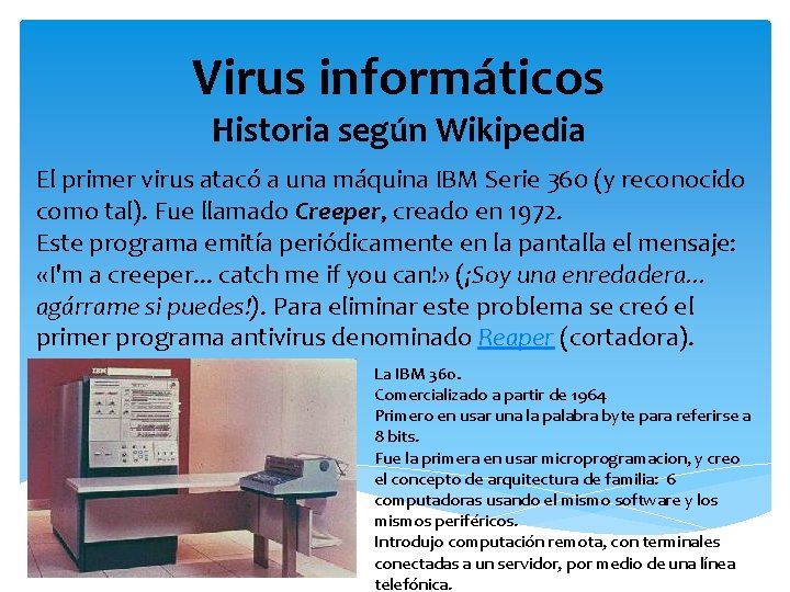 Virus informáticos Historia según Wikipedia El primer virus atacó a una máquina IBM Serie