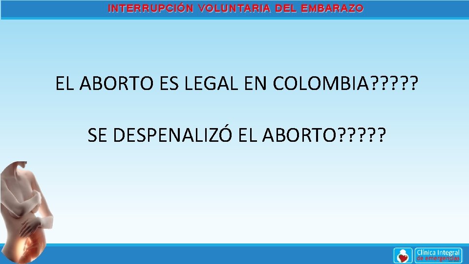 INTERRUPCIÓN VOLUNTARIA DEL EMBARAZO EL ABORTO ES LEGAL EN COLOMBIA? ? ? SE DESPENALIZÓ