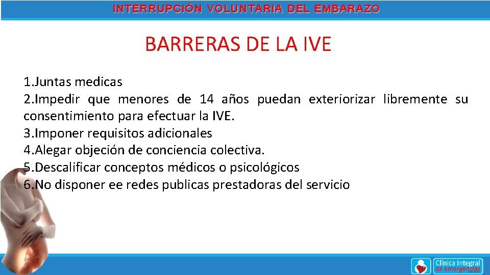 INTERRUPCIÓN VOLUNTARIA DEL EMBARAZO BARRERAS DE LA IVE 1. Juntas medicas 2. Impedir que