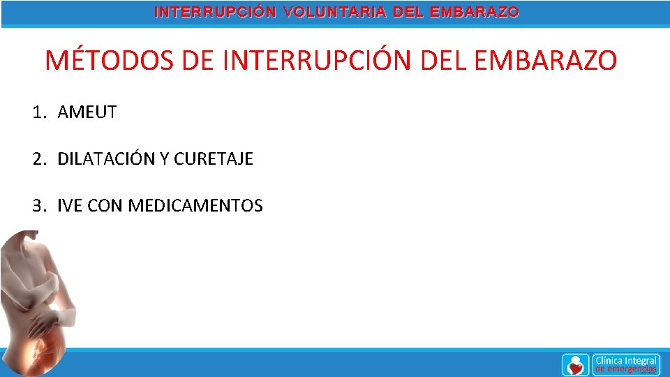 INTERRUPCIÓN VOLUNTARIA DEL EMBARAZO MÉTODOS DE INTERRUPCIÓN DEL EMBARAZO 1. AMEUT 2. DILATACIÓN Y